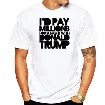 Тениска с принтом от чист памук, за мъже, щях да плаща милиони за една нощ с Доналд Тръмп, Мъжка тениска с пародия на тениска S-3Xlcool Tops